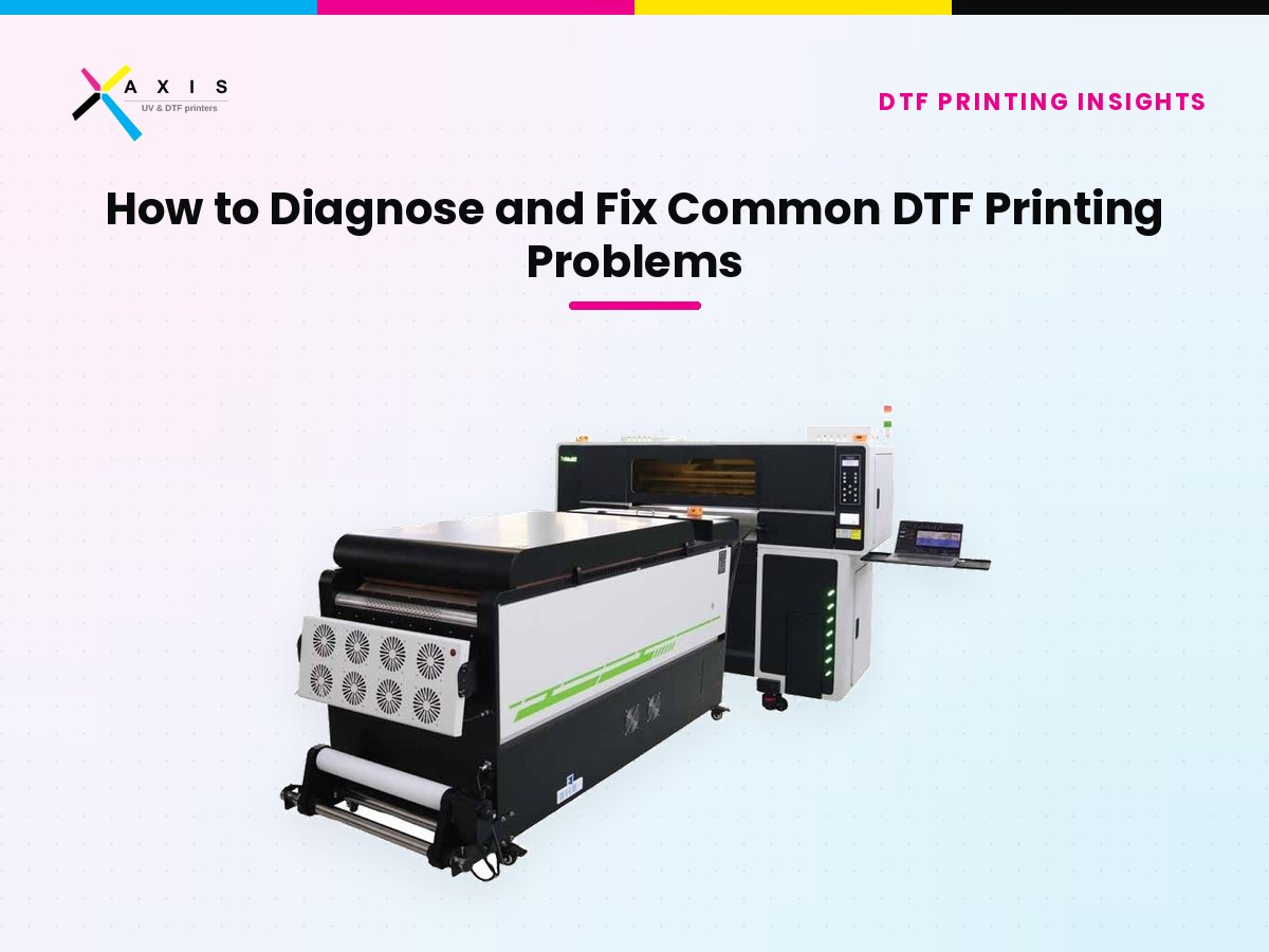 How to Diagnose and Fix Common DTF Printing Problems Before They Cost You a Day of Production
